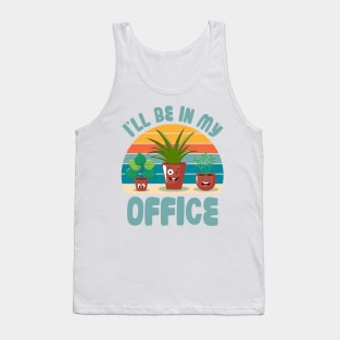 Funny Gardener Pun Plant Lover I'll Be In My Office Tank Top